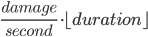 \frac{damage}{second} \cdot \lfloor duration \rfloor