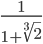 \frac{1}{1+\sqrt[3]{2}}
