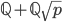 \mathbb{Q}+\mathbb{Q}\sqrt{p}