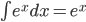 \int e^x dx = e^x